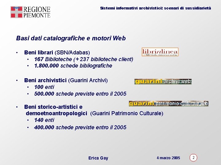 Sistemi informativi archivistici: scenari di sussidiarietà Basi dati catalografiche e motori Web • Beni