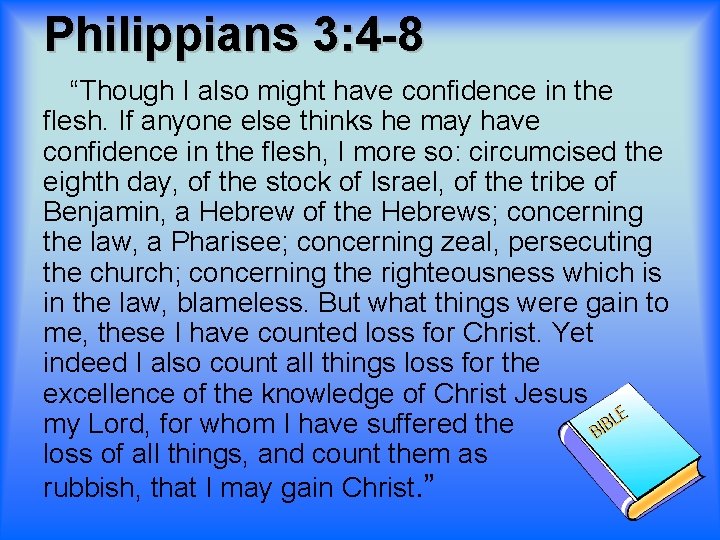 Philippians 3: 4 -8 “Though I also might have confidence in the flesh. If