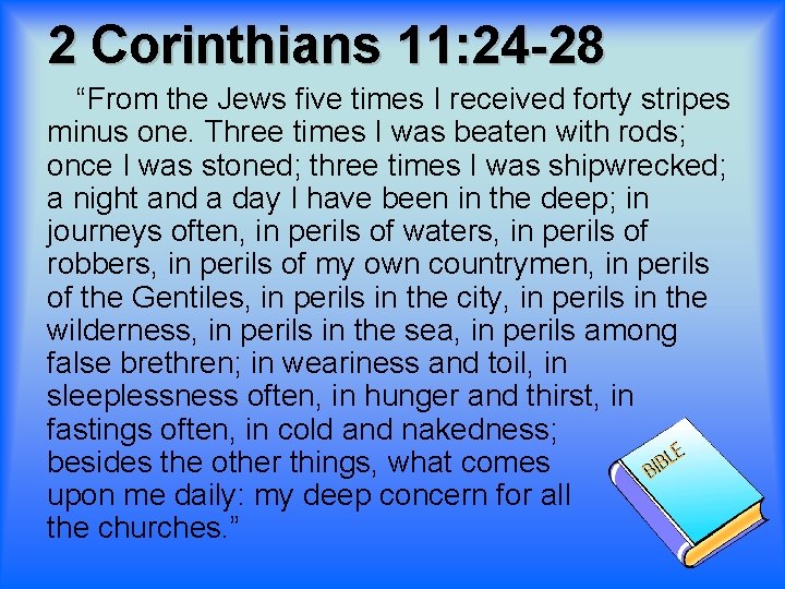 2 Corinthians 11: 24 -28 “From the Jews five times I received forty stripes