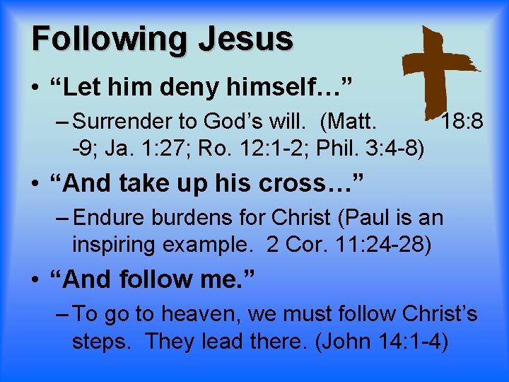 Following Jesus • “Let him deny himself…” – Surrender to God’s will. (Matt. 18: