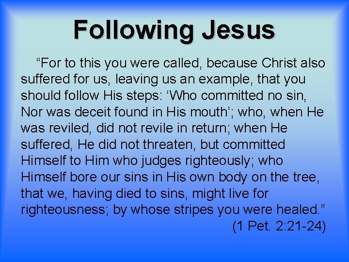 Following Jesus “For to this you were called, because Christ also suffered for us,