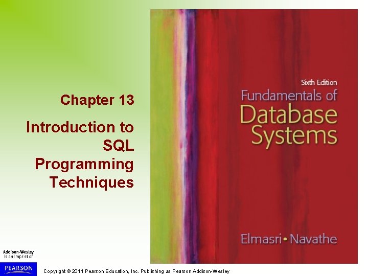 Chapter 13 Introduction to SQL Programming Techniques Copyright © 2011 Pearson Education, Inc. Publishing