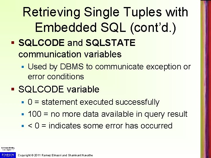 Retrieving Single Tuples with Embedded SQL (cont’d. ) § SQLCODE and SQLSTATE communication variables