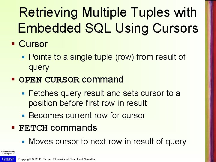 Retrieving Multiple Tuples with Embedded SQL Using Cursors § Cursor § Points to a