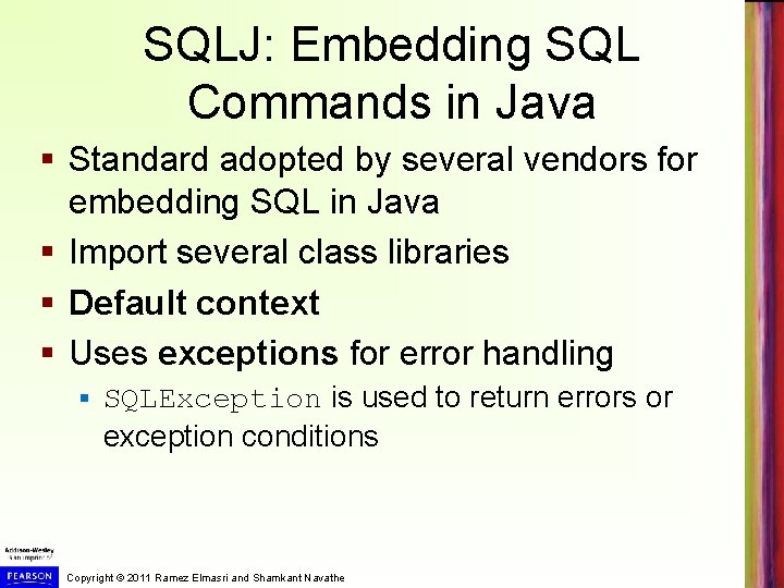 SQLJ: Embedding SQL Commands in Java § Standard adopted by several vendors for embedding