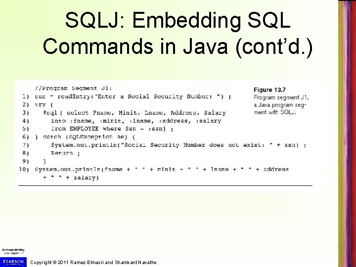 SQLJ: Embedding SQL Commands in Java (cont’d. ) Copyright © 2011 Ramez Elmasri and