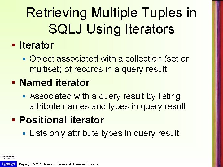 Retrieving Multiple Tuples in SQLJ Using Iterators § Iterator § Object associated with a