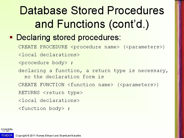 Database Stored Procedures and Functions (cont’d. ) § Declaring stored procedures: CREATE PROCEDURE <procedure