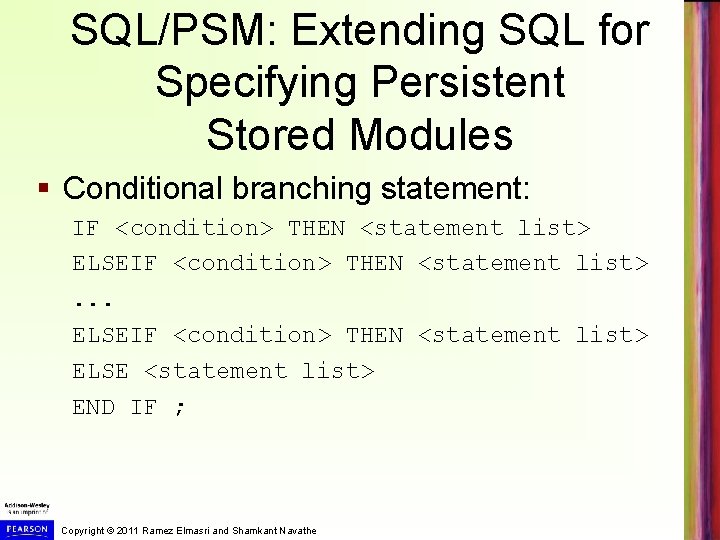 SQL/PSM: Extending SQL for Specifying Persistent Stored Modules § Conditional branching statement: IF <condition>