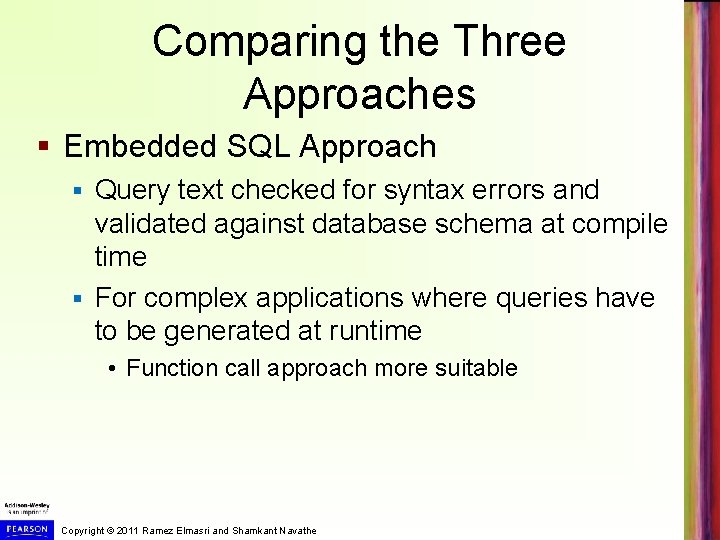 Comparing the Three Approaches § Embedded SQL Approach Query text checked for syntax errors