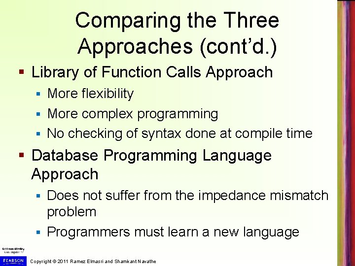 Comparing the Three Approaches (cont’d. ) § Library of Function Calls Approach More flexibility