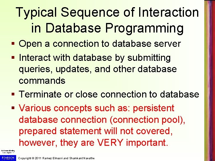 Typical Sequence of Interaction in Database Programming § Open a connection to database server