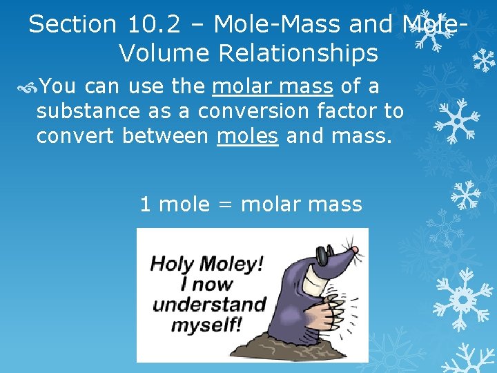 Section 10. 2 – Mole-Mass and Mole. Volume Relationships You can use the molar