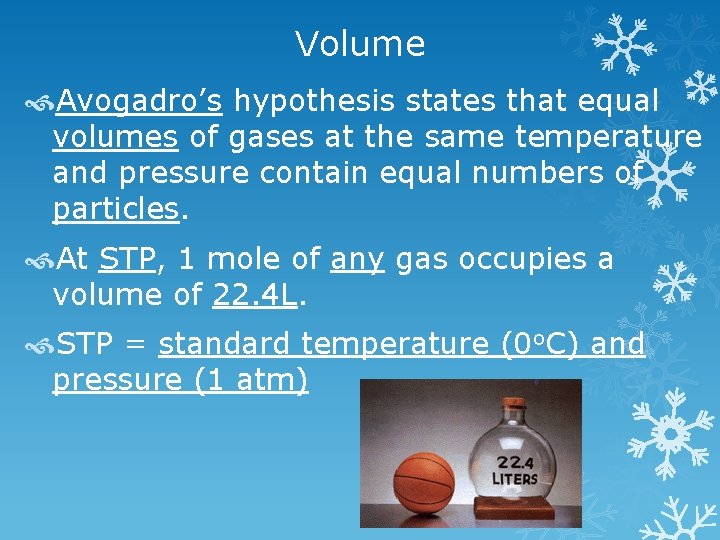 Volume Avogadro’s hypothesis states that equal volumes of gases at the same temperature and