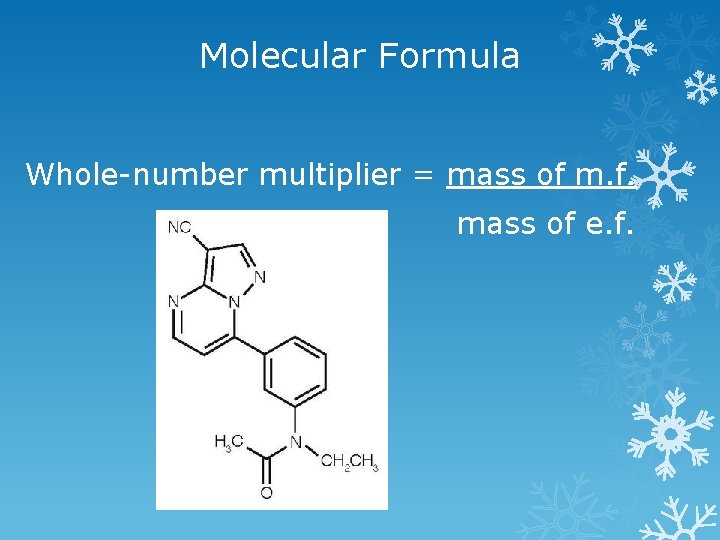 Molecular Formula Whole-number multiplier = mass of m. f. mass of e. f. 