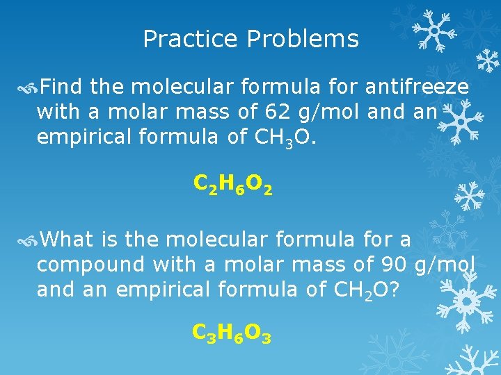 Practice Problems Find the molecular formula for antifreeze with a molar mass of 62