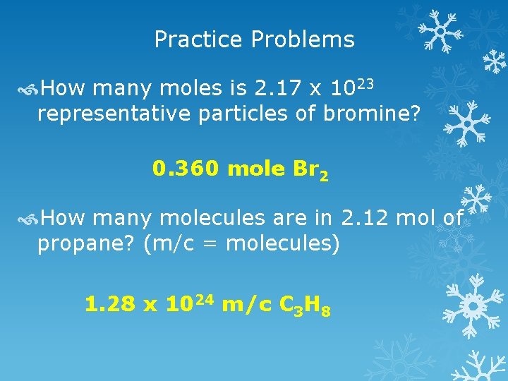 Practice Problems How many moles is 2. 17 x 1023 representative particles of bromine?