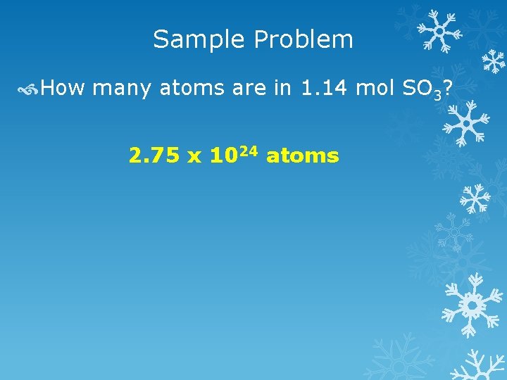 Sample Problem How many atoms are in 1. 14 mol SO 3? 2. 75