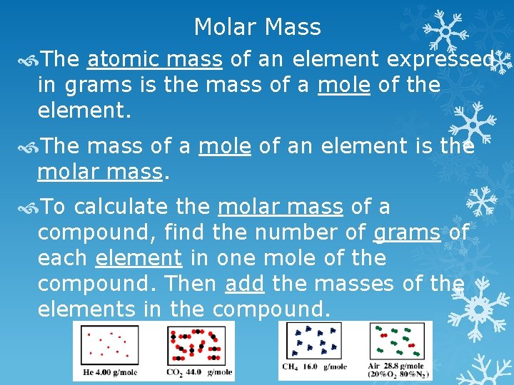 Molar Mass The atomic mass of an element expressed in grams is the mass
