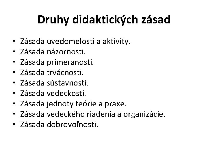 Druhy didaktických zásad • • • Zásada uvedomelosti a aktivity. Zásada názornosti. Zásada primeranosti.