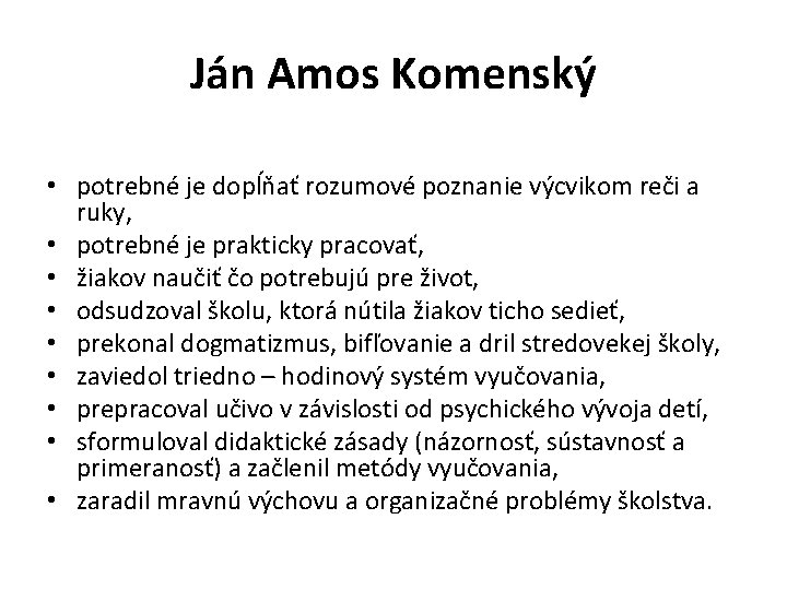 Ján Amos Komenský • potrebné je dopĺňať rozumové poznanie výcvikom reči a ruky, •
