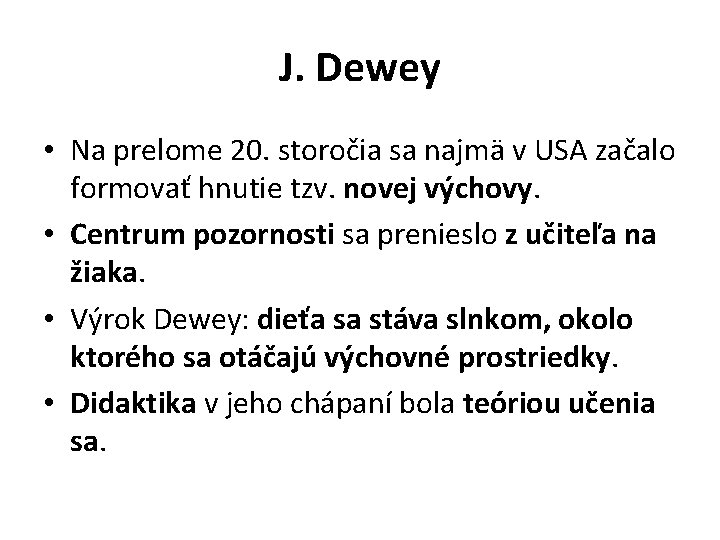 J. Dewey • Na prelome 20. storočia sa najmä v USA začalo formovať hnutie