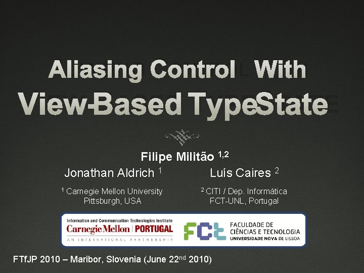 ALIASING CONTROL WITH VIEW-BASED TYPESTATE Filipe Militão 1, 2 Jonathan Aldrich 1 Luís Caires