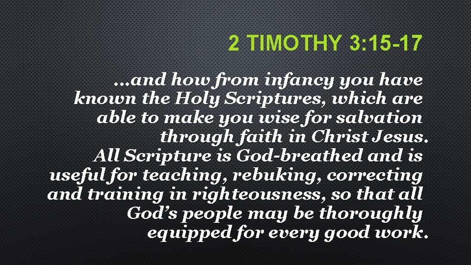2 TIMOTHY 3: 15 -17. . . and how from infancy you have known 2 TIMOTHY 3: 15 -17. . . and how from infancy you have known