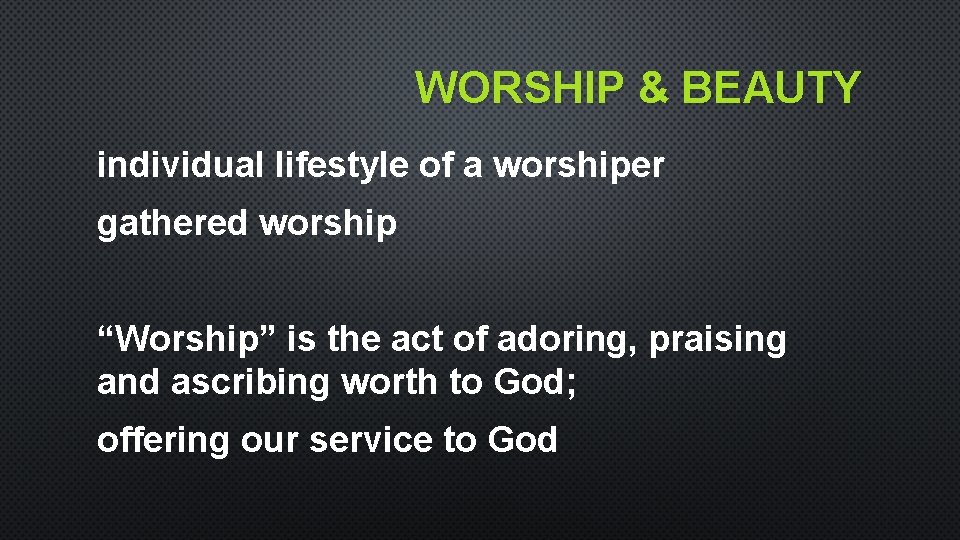 WORSHIP & BEAUTY individual lifestyle of a worshiper gathered worship “Worship” is the act WORSHIP & BEAUTY individual lifestyle of a worshiper gathered worship “Worship” is the act