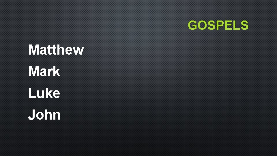 GOSPELS Matthew Mark Luke John GOSPELS Matthew Mark Luke John