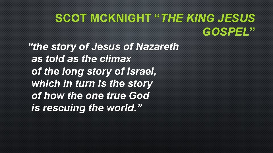 SCOT MCKNIGHT “THE KING JESUS GOSPEL” “the story of Jesus of Nazareth as told SCOT MCKNIGHT “THE KING JESUS GOSPEL” “the story of Jesus of Nazareth as told