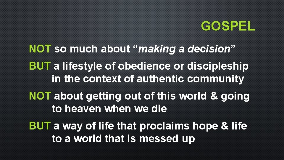 GOSPEL NOT so much about “making a decision” BUT a lifestyle of obedience or GOSPEL NOT so much about “making a decision” BUT a lifestyle of obedience or
