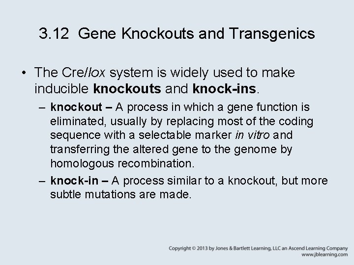 3. 12 Gene Knockouts and Transgenics • The Cre/lox system is widely used to