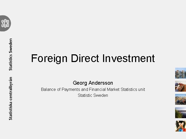 Foreign Direct Investment Georg Andersson Balance of Payments and Financial Market Statistics unit Statistic