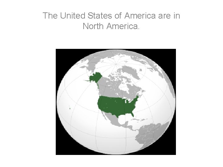 The United States of America are in North America. The United States of America are in North America.