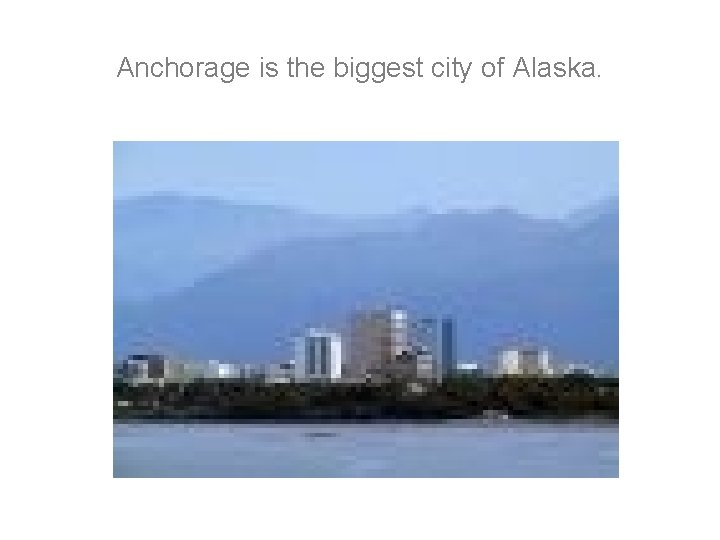 Anchorage is the biggest city of Alaska. Anchorage is the biggest city of Alaska.