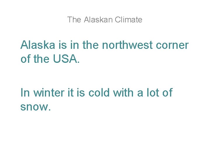 The Alaskan Climate Alaska is in the northwest corner of the USA. In winter The Alaskan Climate Alaska is in the northwest corner of the USA. In winter