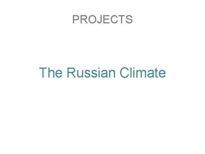 PROJECTS The Russian Climate PROJECTS The Russian Climate