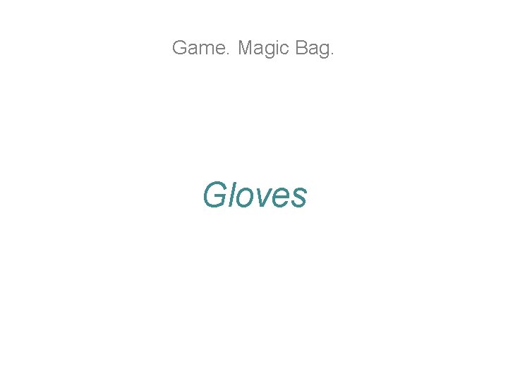 Game. Magic Bag. Gloves Game. Magic Bag. Gloves