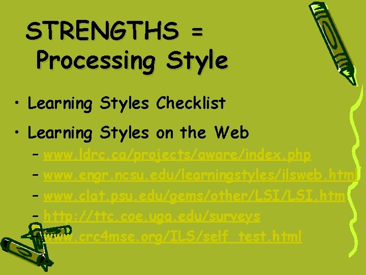 STRENGTHS = Processing Style • Learning Styles Checklist • Learning Styles on the Web STRENGTHS = Processing Style • Learning Styles Checklist • Learning Styles on the Web