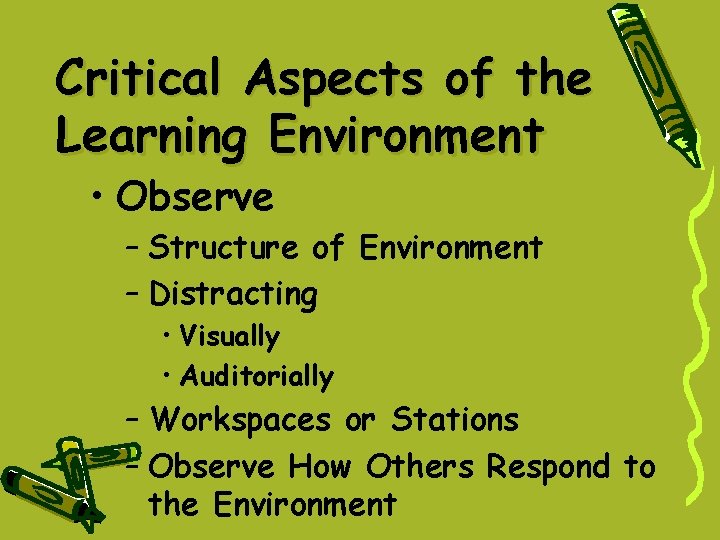 Critical Aspects of the Learning Environment • Observe – Structure of Environment – Distracting Critical Aspects of the Learning Environment • Observe – Structure of Environment – Distracting