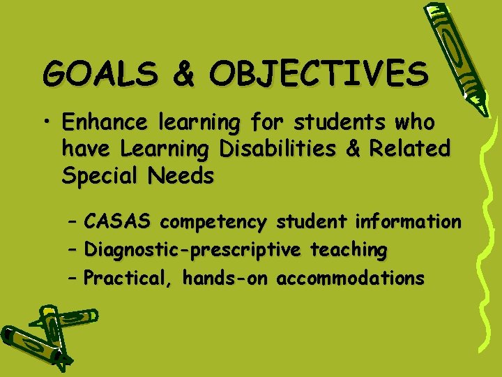 GOALS & OBJECTIVES • Enhance learning for students who have Learning Disabilities & Related GOALS & OBJECTIVES • Enhance learning for students who have Learning Disabilities & Related
