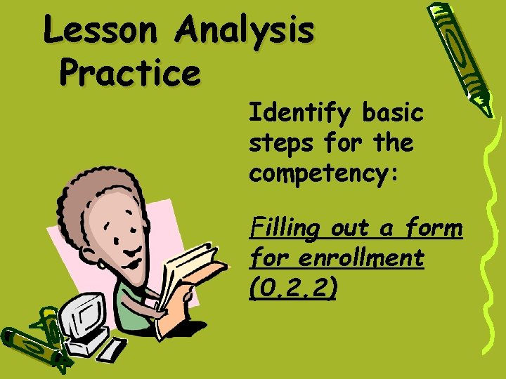 Lesson Analysis Practice Identify basic steps for the competency: Filling out a form for Lesson Analysis Practice Identify basic steps for the competency: Filling out a form for