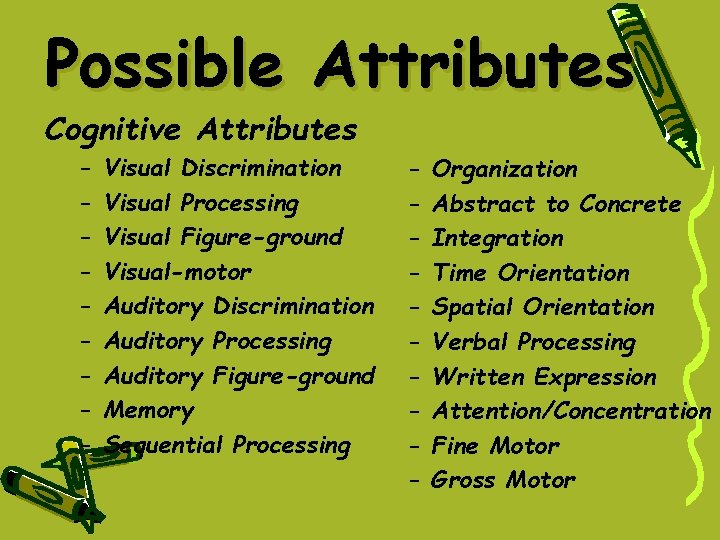 Possible Attributes Cognitive Attributes – – – – – Visual Discrimination Visual Processing Visual Possible Attributes Cognitive Attributes – – – – – Visual Discrimination Visual Processing Visual