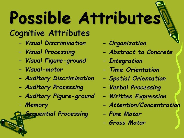 Possible Attributes Cognitive Attributes – – – – – Visual Discrimination Visual Processing Visual Possible Attributes Cognitive Attributes – – – – – Visual Discrimination Visual Processing Visual