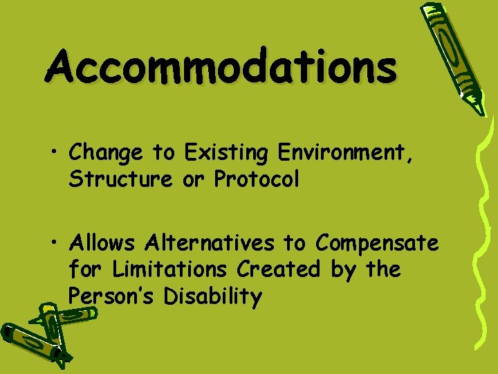 Accommodations • Change to Existing Environment, Structure or Protocol • Allows Alternatives to Compensate Accommodations • Change to Existing Environment, Structure or Protocol • Allows Alternatives to Compensate