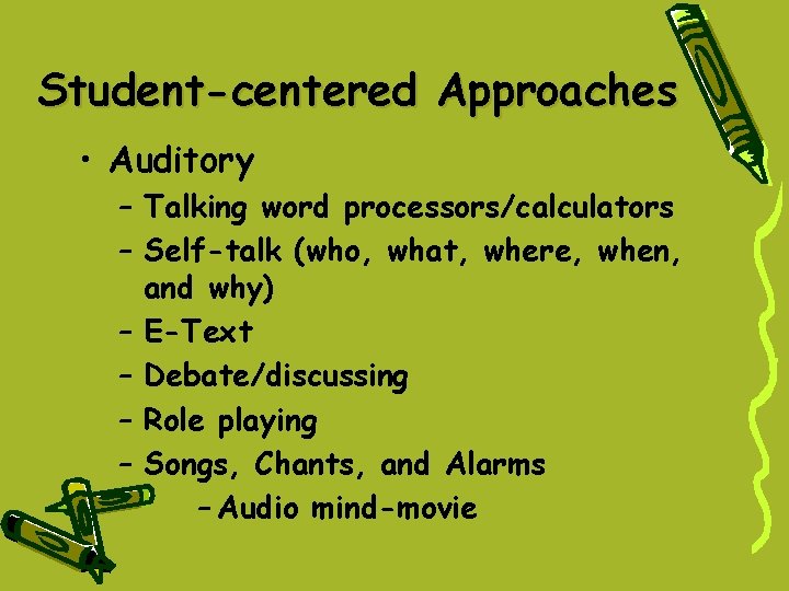 Student-centered Approaches • Auditory – Talking word processors/calculators – Self-talk (who, what, where, when, Student-centered Approaches • Auditory – Talking word processors/calculators – Self-talk (who, what, where, when,