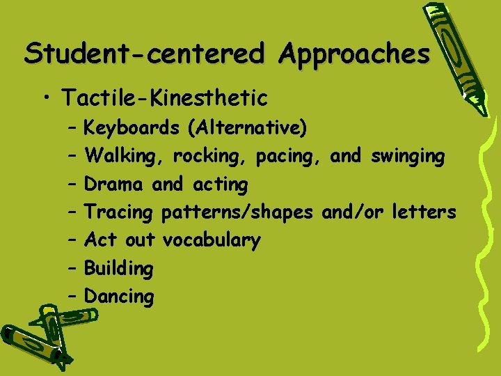 Student-centered Approaches • Tactile-Kinesthetic – – – – Keyboards (Alternative) Walking, rocking, pacing, and Student-centered Approaches • Tactile-Kinesthetic – – – – Keyboards (Alternative) Walking, rocking, pacing, and