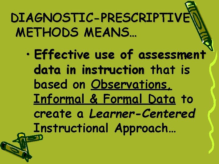 DIAGNOSTIC-PRESCRIPTIVE METHODS MEANS… • Effective use of assessment data in instruction that is based DIAGNOSTIC-PRESCRIPTIVE METHODS MEANS… • Effective use of assessment data in instruction that is based