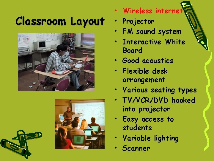 Classroom Layout • • • Wireless internet Projector FM sound system Interactive White Board Classroom Layout • • • Wireless internet Projector FM sound system Interactive White Board